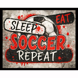 Eat, Sleep, Soccer, Repeat