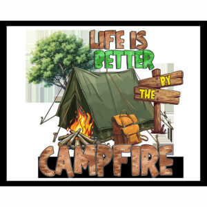 Life Is Better By The Campfire