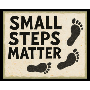 Small Steps Matter