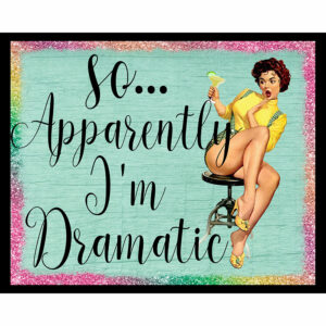 So Apparently, I'm Dramatic